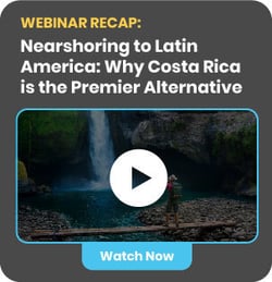 WEBINAR RECAP:
Nearshoring to Latin America: Why Costa Rica is the Premier Alternative